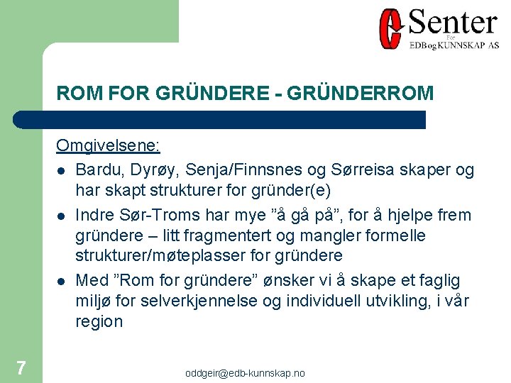 ROM FOR GRÜNDERE - GRÜNDERROM Omgivelsene: l Bardu, Dyrøy, Senja/Finnsnes og Sørreisa skaper og