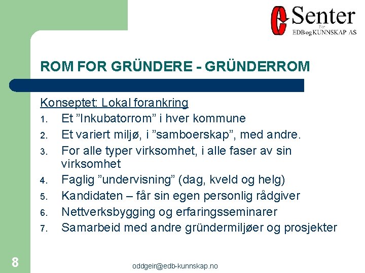 ROM FOR GRÜNDERE - GRÜNDERROM Konseptet: Lokal forankring 1. Et ”Inkubatorrom” i hver kommune