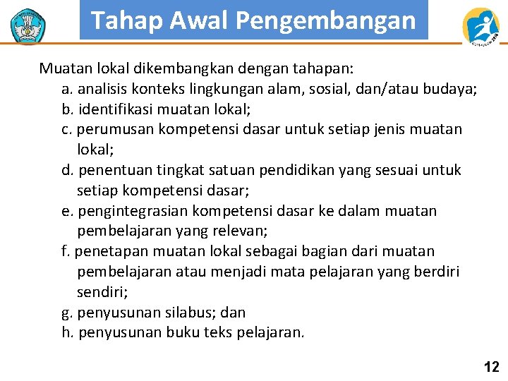 Tahap Awal Pengembangan Muatan lokal dikembangkan dengan tahapan: a. analisis konteks lingkungan alam, sosial,