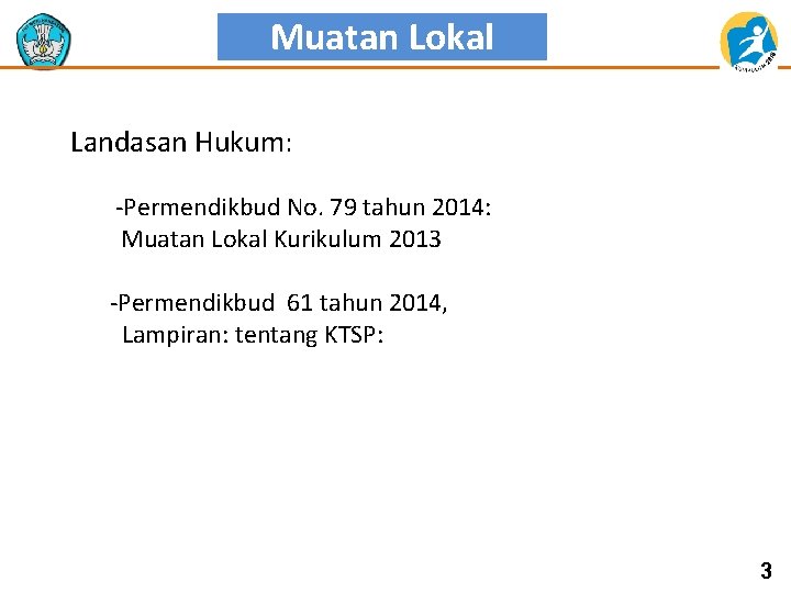 Muatan Lokal Landasan Hukum: -Permendikbud No. 79 tahun 2014: Muatan Lokal Kurikulum 2013 -Permendikbud