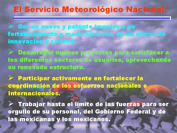 El Servicio Meteorológico Nacional: Ø Dar un nuevo y potente impulso a su fortalecimiento