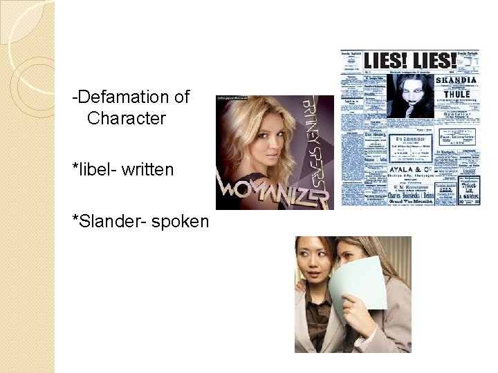 -Defamation of Character *libel- written *Slander- spoken 