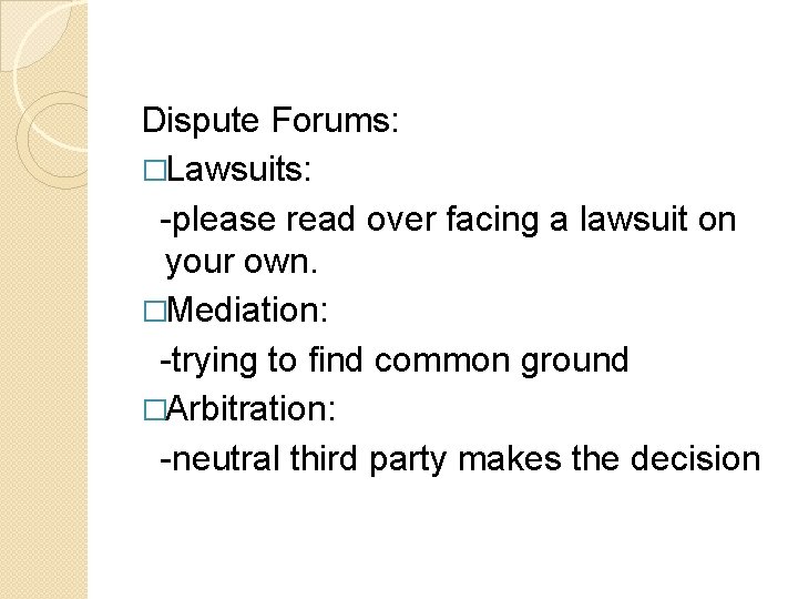 Dispute Forums: �Lawsuits: -please read over facing a lawsuit on your own. �Mediation: -trying