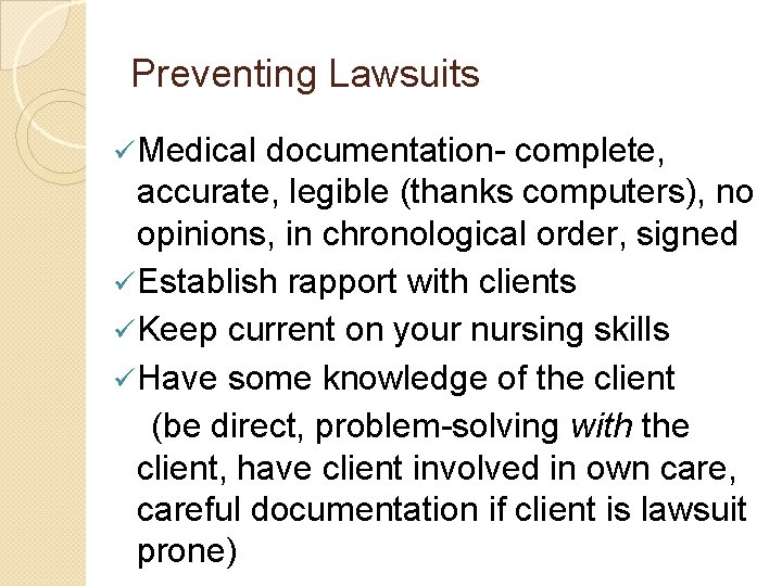 Preventing Lawsuits ü Medical documentation- complete, accurate, legible (thanks computers), no opinions, in chronological