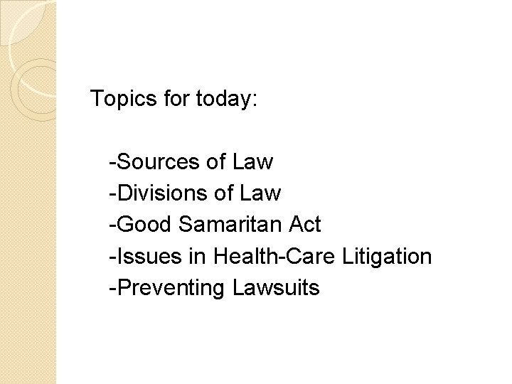 Topics for today: -Sources of Law -Divisions of Law -Good Samaritan Act -Issues in