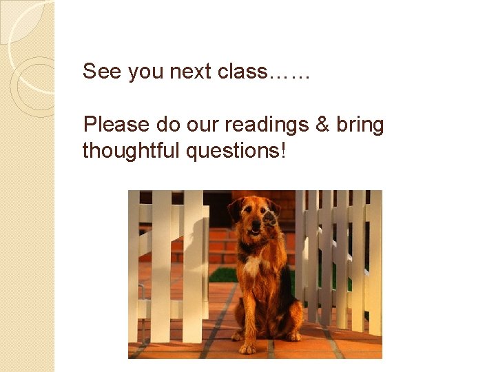 See you next class…… Please do our readings & bring thoughtful questions! 