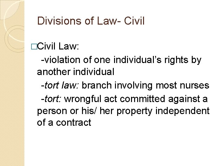 Divisions of Law- Civil �Civil Law: -violation of one individual’s rights by another individual