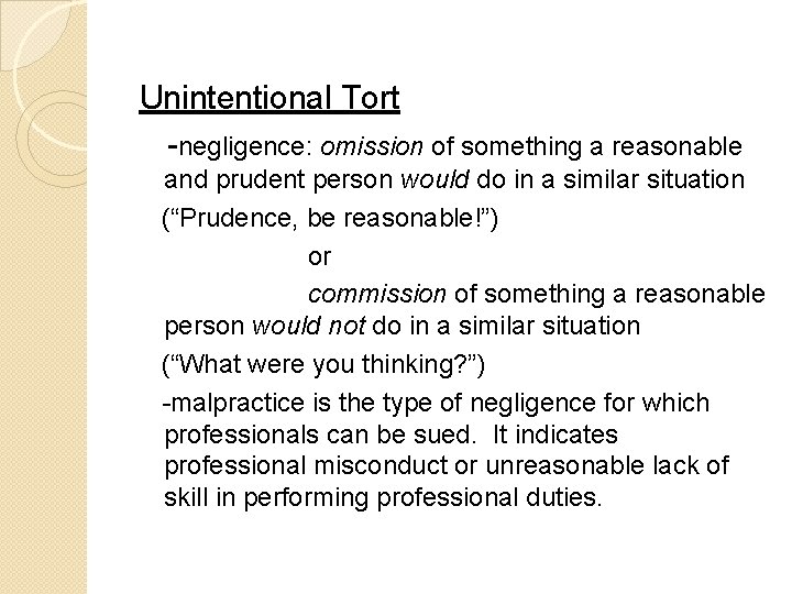 Unintentional Tort -negligence: omission of something a reasonable and prudent person would do in