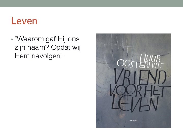 Leven • “Waarom gaf Hij ons zijn naam? Opdat wij Hem navolgen. ” 