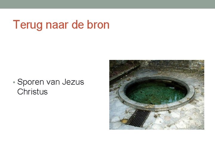 Terug naar de bron • Sporen van Jezus Christus 