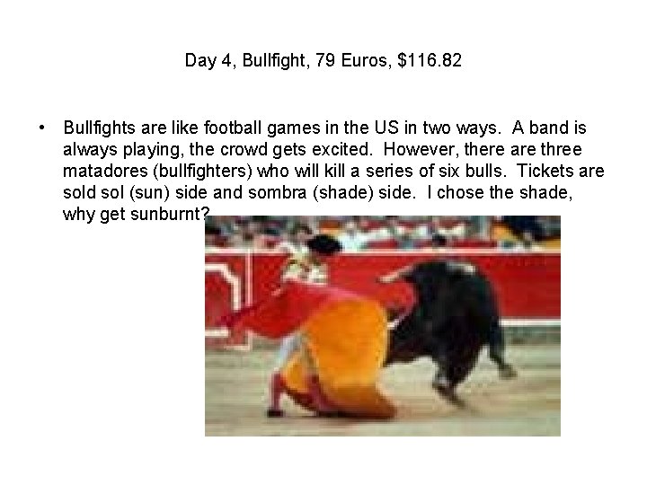 Day 4, Bullfight, 79 Euros, $116. 82 • Bullfights are like football games in