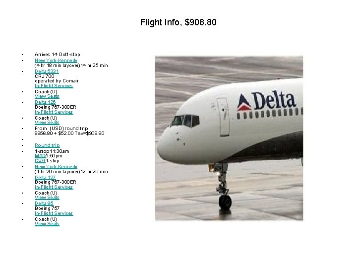 Flight Info, $908. 80 • • • • Arrives 14 Oct 1 -stop New