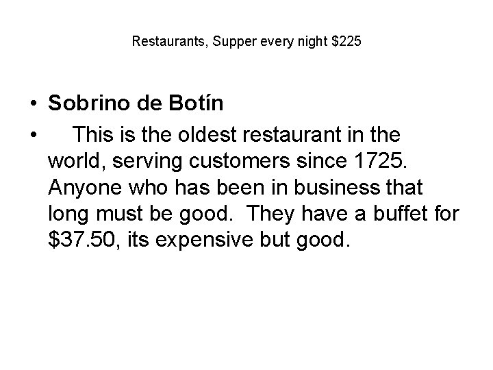 Restaurants, Supper every night $225 • Sobrino de Botín • This is the oldest