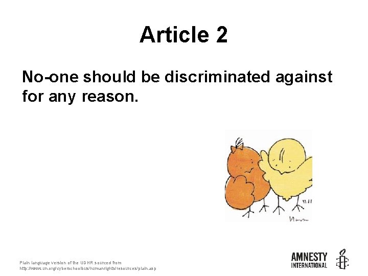 Article 2 No-one should be discriminated against for any reason. Plain language version of