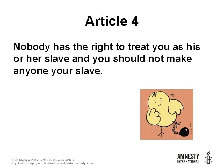 Article 4 Nobody has the right to treat you as his or her slave