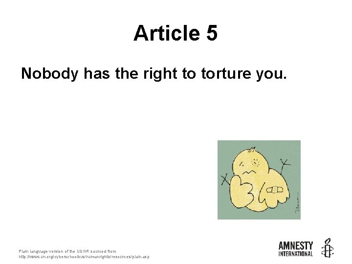 Article 5 Nobody has the right to torture you. Plain language version of the