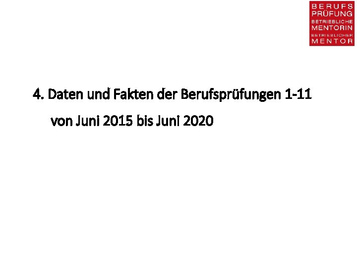 4. Daten und Fakten der Berufsprüfungen 1 -11 von Juni 2015 bis Juni 2020