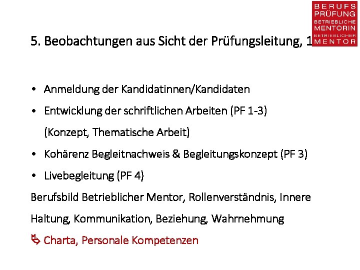 5. Beobachtungen aus Sicht der Prüfungsleitung, 1 • Anmeldung der Kandidatinnen/Kandidaten • Entwicklung der