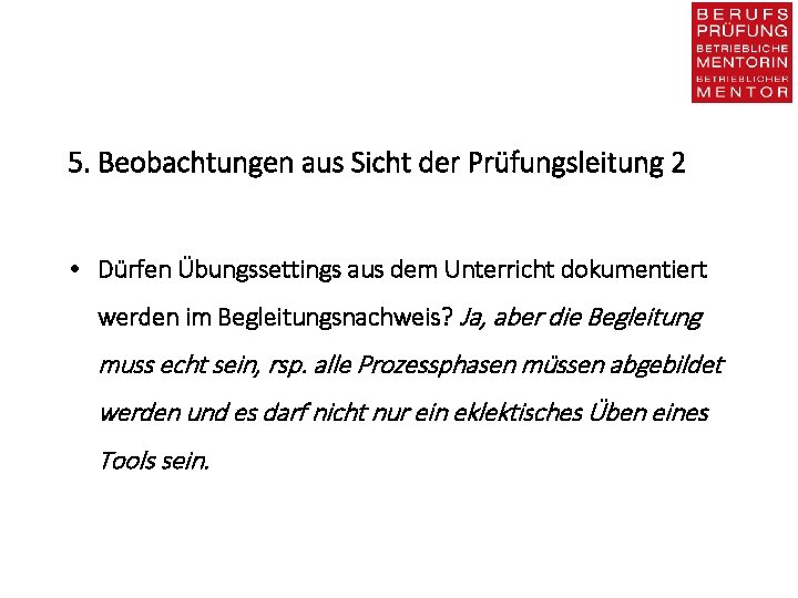 5. Beobachtungen aus Sicht der Prüfungsleitung 2 • Dürfen Übungssettings aus dem Unterricht dokumentiert
