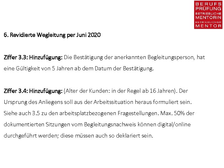 6. Revidierte Wegleitung per Juni 2020 Ziffer 3. 3: Hinzufügung: Die Bestätigung der anerkannten