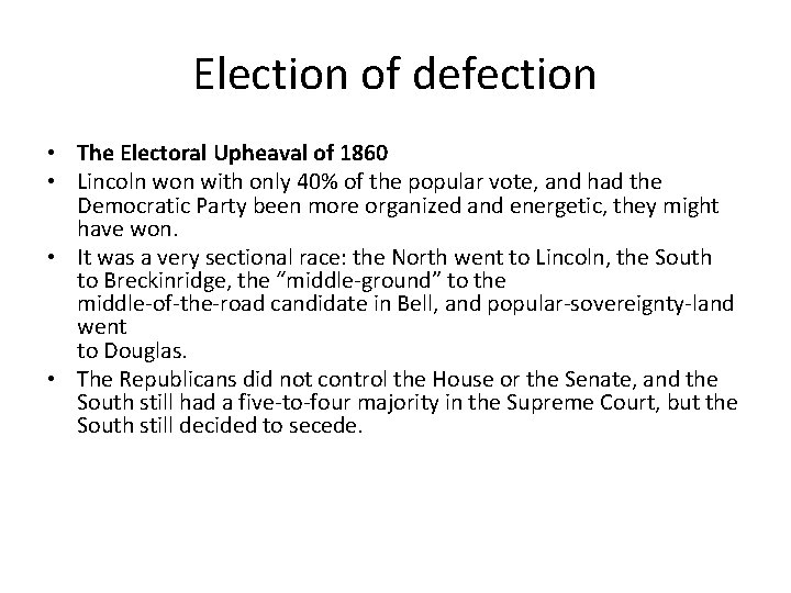 Election of defection • The Electoral Upheaval of 1860 • Lincoln won with only