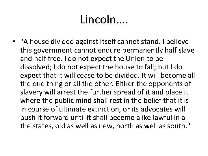Lincoln…. • "A house divided against itself cannot stand. I believe this government cannot