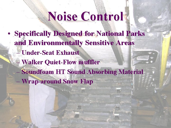 Noise Control • Specifically Designed for National Parks and Environmentally Sensitive Areas – Under-Seat