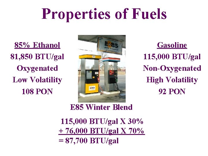 Properties of Fuels 85% Ethanol 81, 850 BTU/gal Oxygenated Low Volatility 108 PON Gasoline