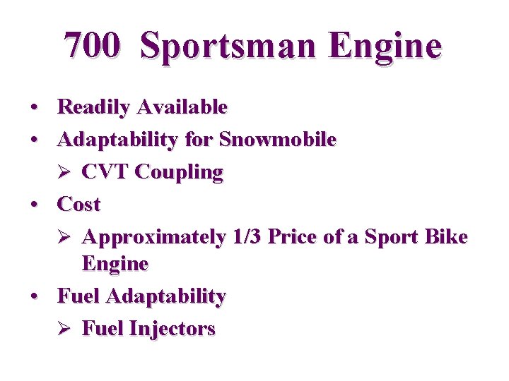 700 Sportsman Engine • Readily Available • Adaptability for Snowmobile Ø CVT Coupling •