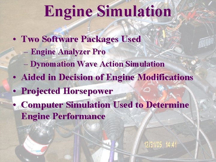 Engine Simulation • Two Software Packages Used – Engine Analyzer Pro – Dynomation Wave