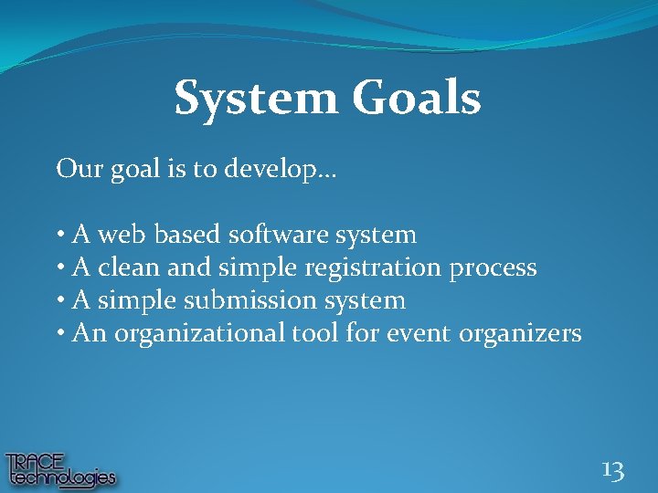 System Goals Our goal is to develop… • A web based software system •
