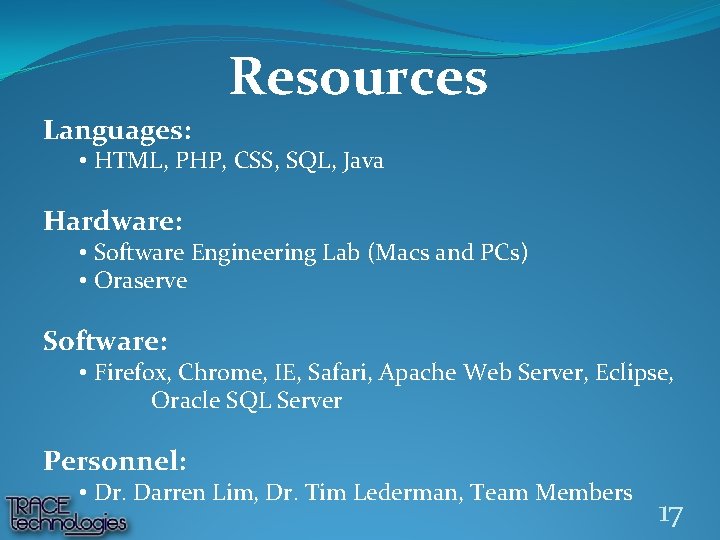 Resources Languages: • HTML, PHP, CSS, SQL, Java Hardware: • Software Engineering Lab (Macs