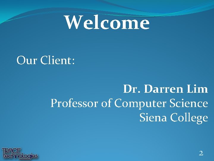 Welcome Our Client: Dr. Darren Lim Professor of Computer Science Siena College 2 