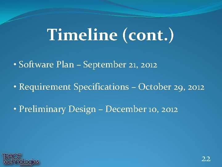 Timeline (cont. ) • Software Plan – September 21, 2012 • Requirement Specifications –
