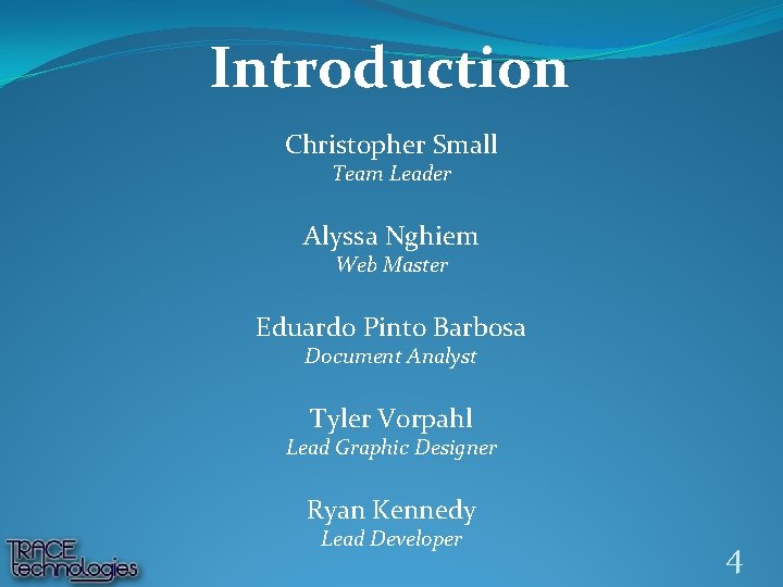 Introduction Christopher Small Team Leader Alyssa Nghiem Web Master Eduardo Pinto Barbosa Document Analyst