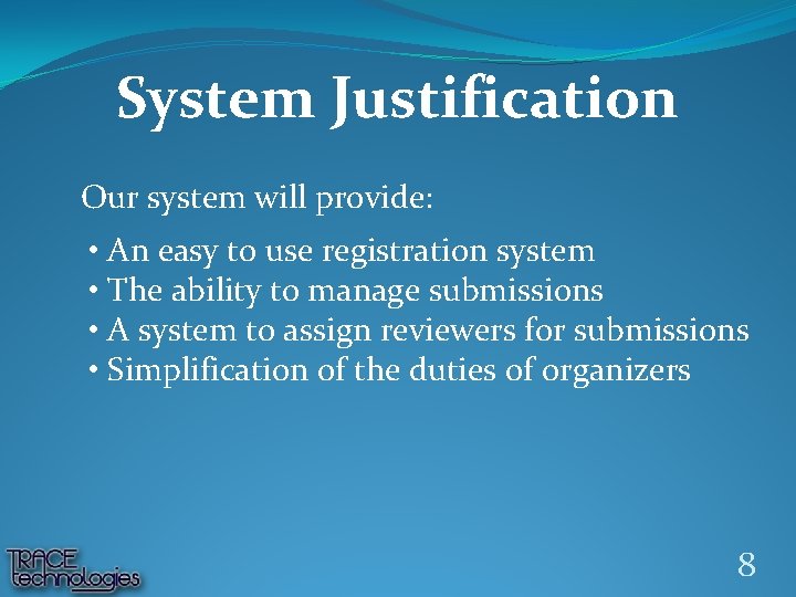 System Justification Our system will provide: • An easy to use registration system •
