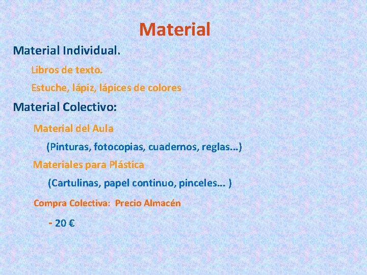 Material Individual. Libros de texto. Estuche, lápiz, lápices de colores Material Colectivo: Material del