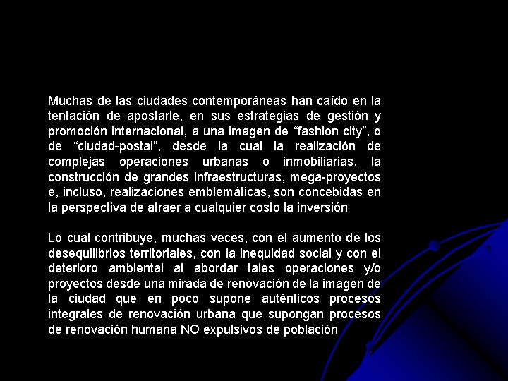 Muchas de las ciudades contemporáneas han caído en la tentación de apostarle, en sus