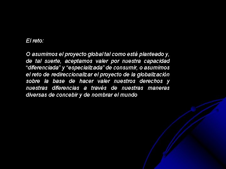 El reto: O asumimos el proyecto global tal como está planteado y, de tal