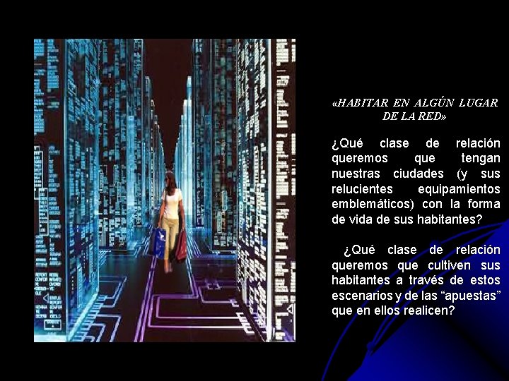  «HABITAR EN ALGÚN LUGAR DE LA RED» ¿Qué clase de relación queremos que