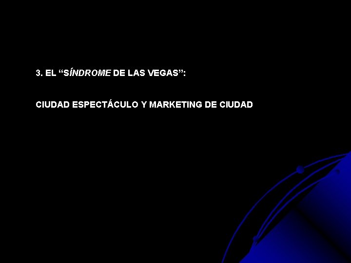 3. EL “SÍNDROME DE LAS VEGAS”: CIUDAD ESPECTÁCULO Y MARKETING DE CIUDAD 