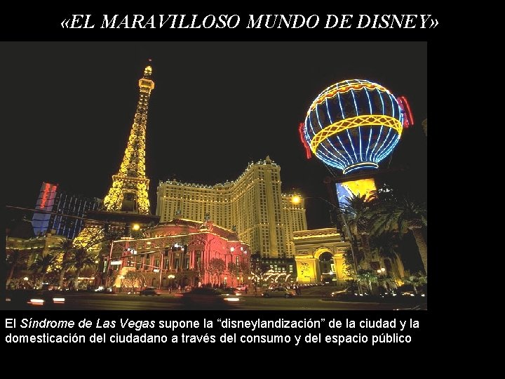  «EL MARAVILLOSO MUNDO DE DISNEY» El Síndrome de Las Vegas supone la “disneylandización”