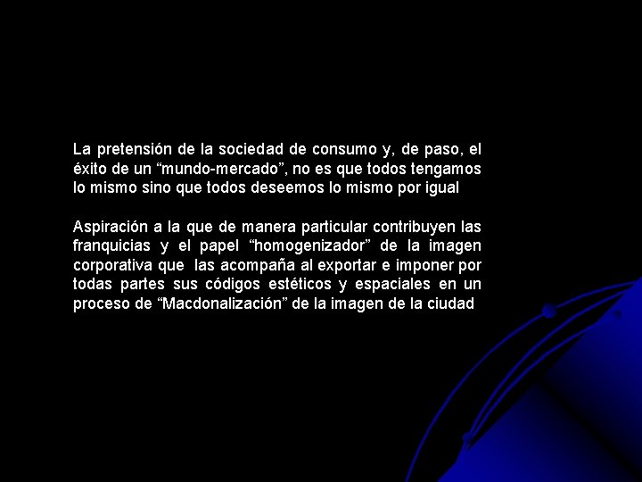 La pretensión de la sociedad de consumo y, de paso, el éxito de un