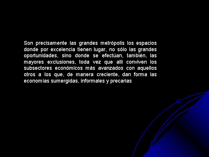 Son precisamente las grandes metrópolis los espacios donde por excelencia tienen lugar, no sólo