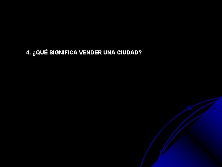 4. ¿QUÉ SIGNIFICA VENDER UNA CIUDAD? 