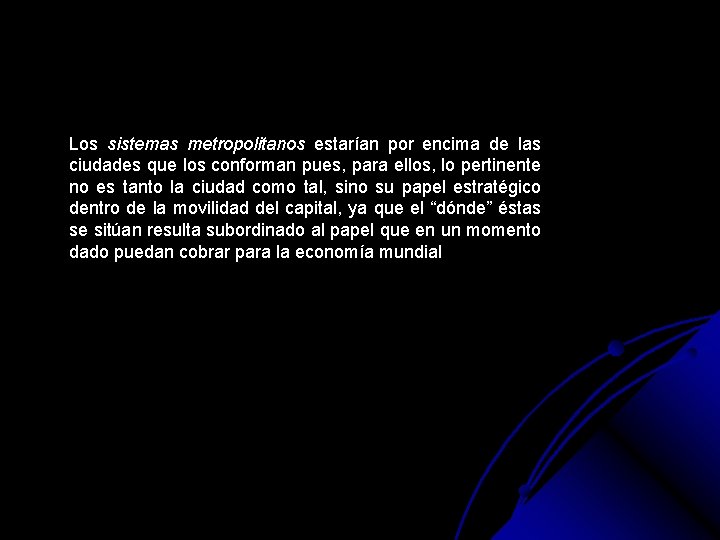 Los sistemas metropolitanos estarían por encima de las ciudades que los conforman pues, para