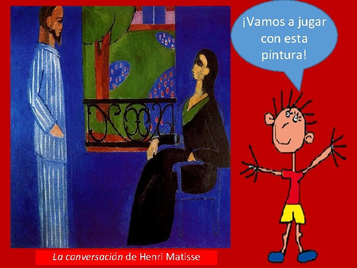 ¡Vamos a jugar con esta pintura! La conversación de Henri Matisse 