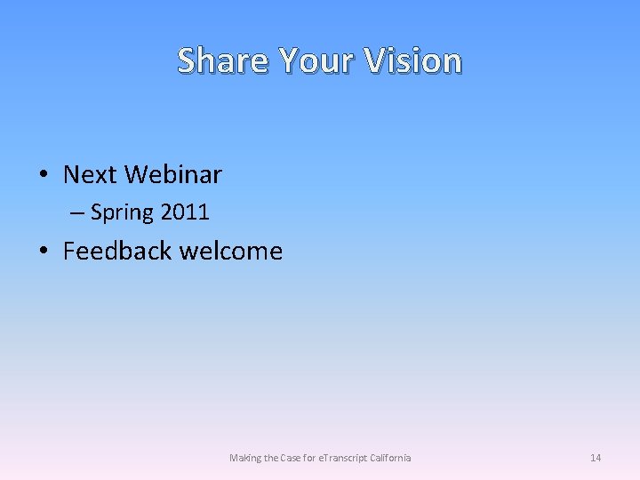 Share Your Vision • Next Webinar – Spring 2011 • Feedback welcome Making the