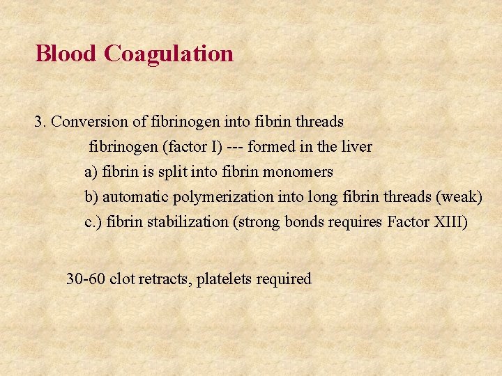 Blood Coagulation 3. Conversion of fibrinogen into fibrin threads fibrinogen (factor I) --- formed