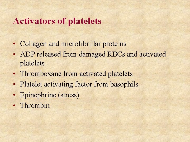 Activators of platelets • Collagen and microfibrillar proteins • ADP released from damaged RBCs